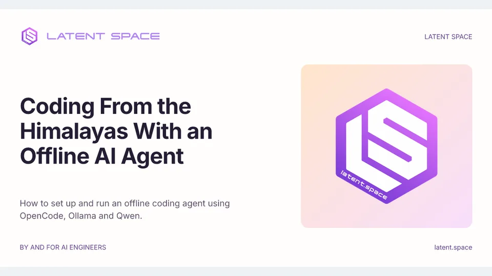 Coding From the Himalayas With an Offline AI Agent — Latent Space social card